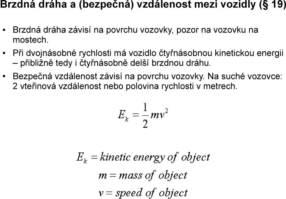 Při dvojnásobné rychlosti má vozidlo čtyřnásobnou kinetickou energii přibližně tedy i