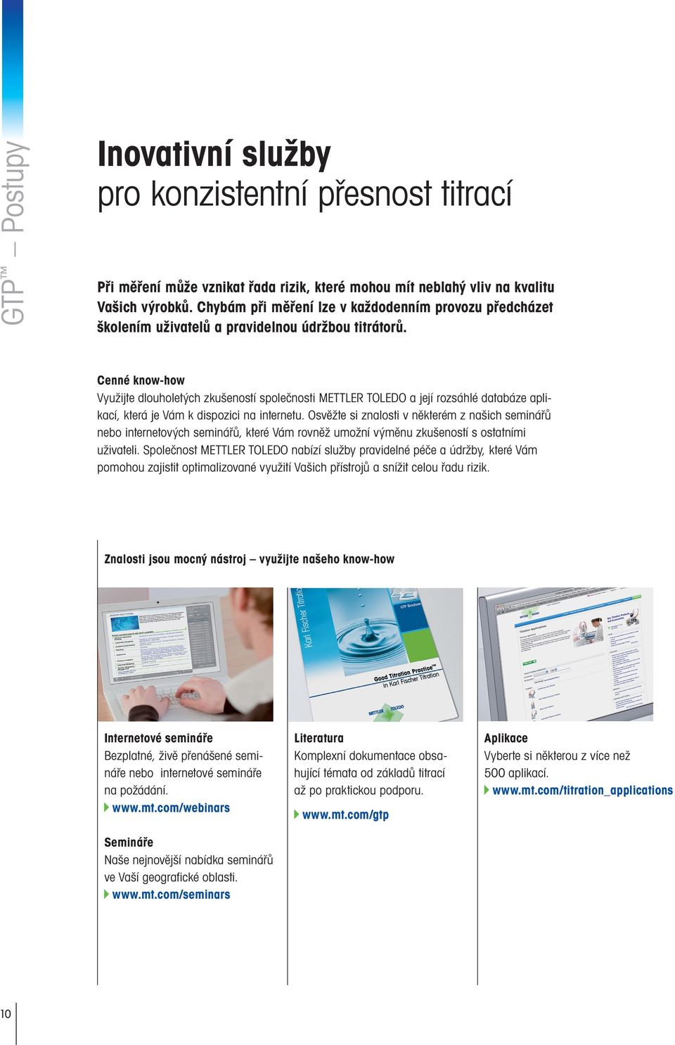 Cenné know-how Využijte dlouholetých zkušeností společnosti METTLER TOLEDO a její rozsáhlé databáze aplikací, která je Vám k dispozici na internetu.