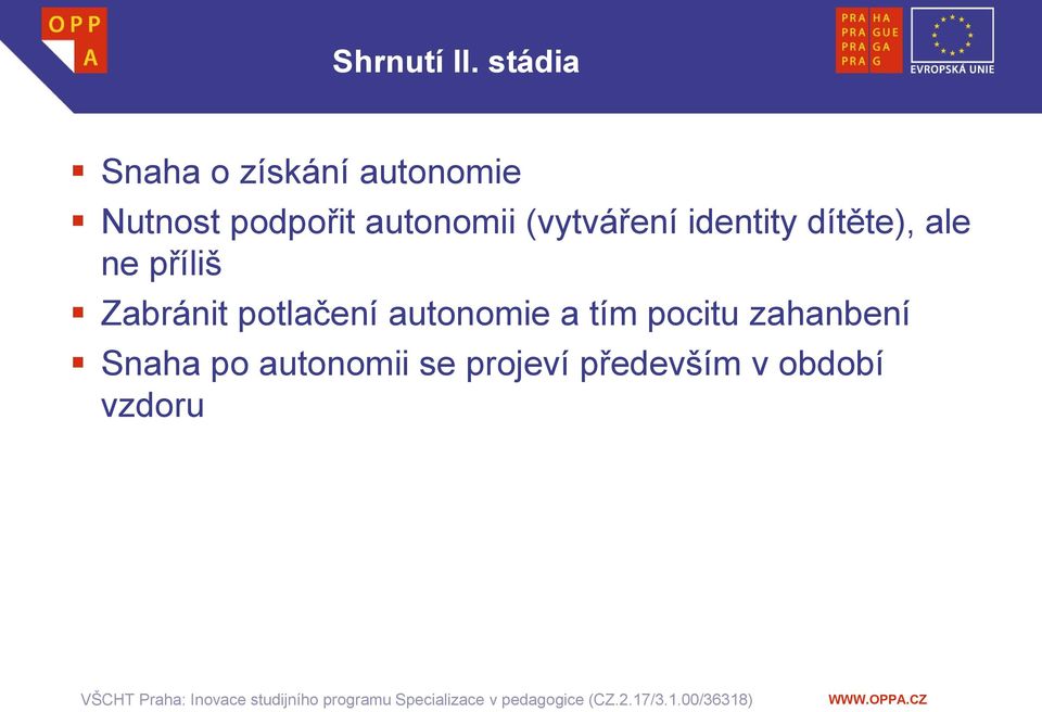 autonomii (vytváření identity dítěte), ale ne příliš