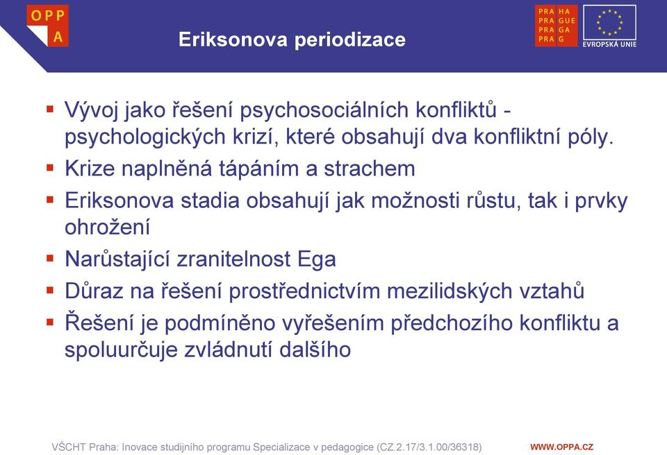 Krize naplněná tápáním a strachem Eriksonova stadia obsahují jak možnosti růstu, tak i prvky