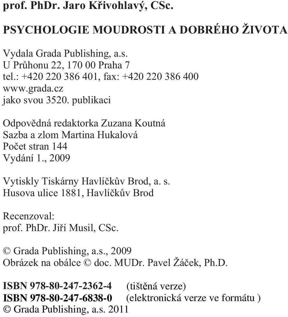 publikaci Odpovìdná redaktorka Zuzana Koutná Sazba a zlom Martina Hukalová Poèet stran 144 Vydání 1.