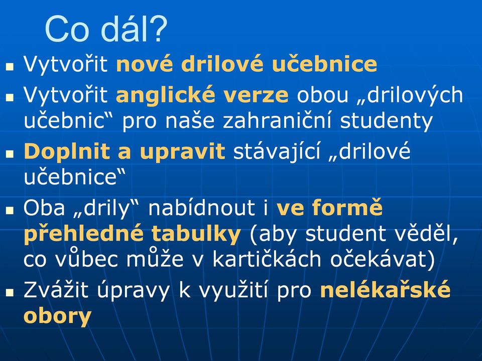 pro naše zahraniční studenty Doplnit a upravit stávající drilové učebnice Oba