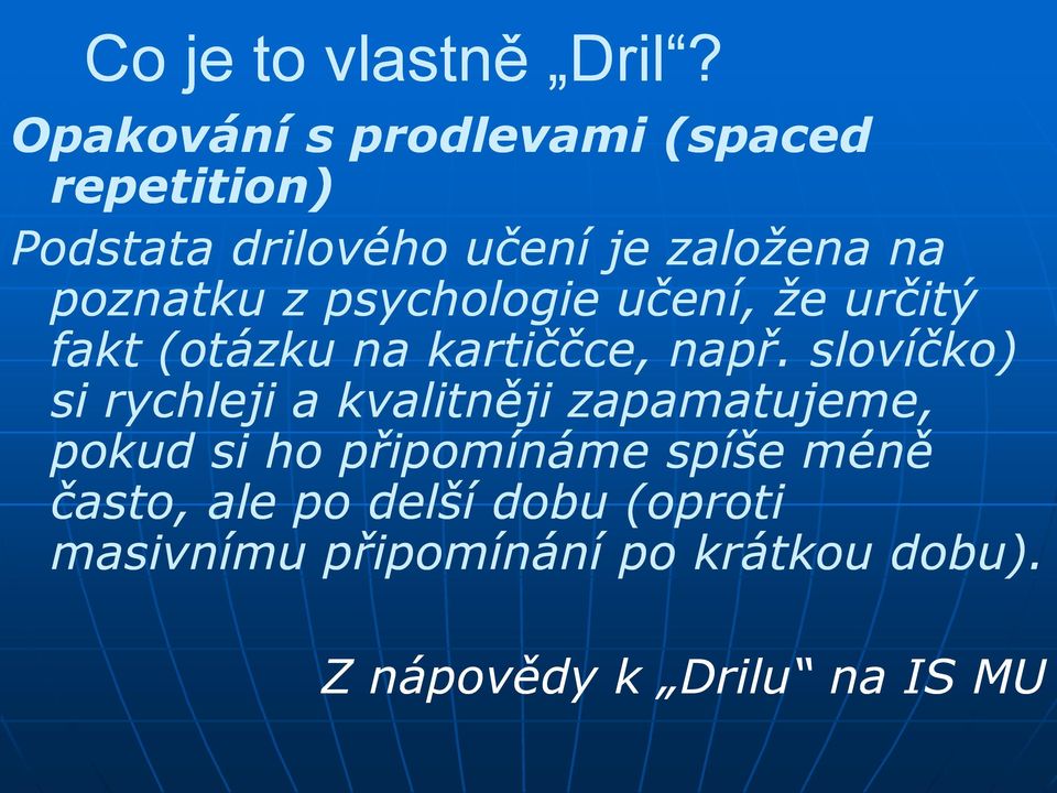 poznatku z psychologie učení, že určitý fakt (otázku na kartiččce, např.