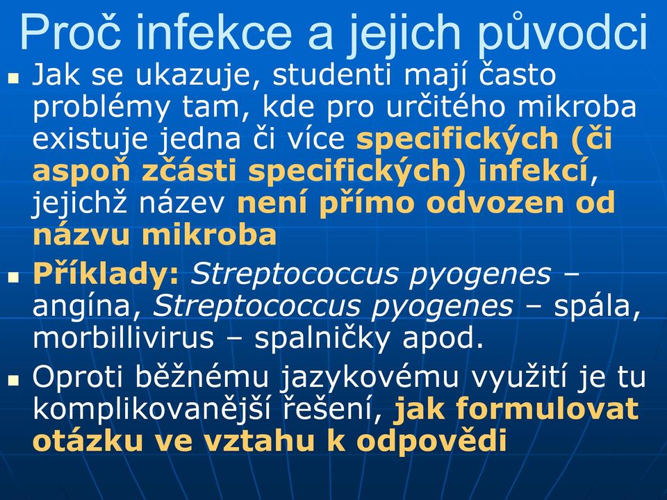 od názvu mikroba Příklady: Streptococcus pyogenes angína, Streptococcus pyogenes spála, morbillivirus