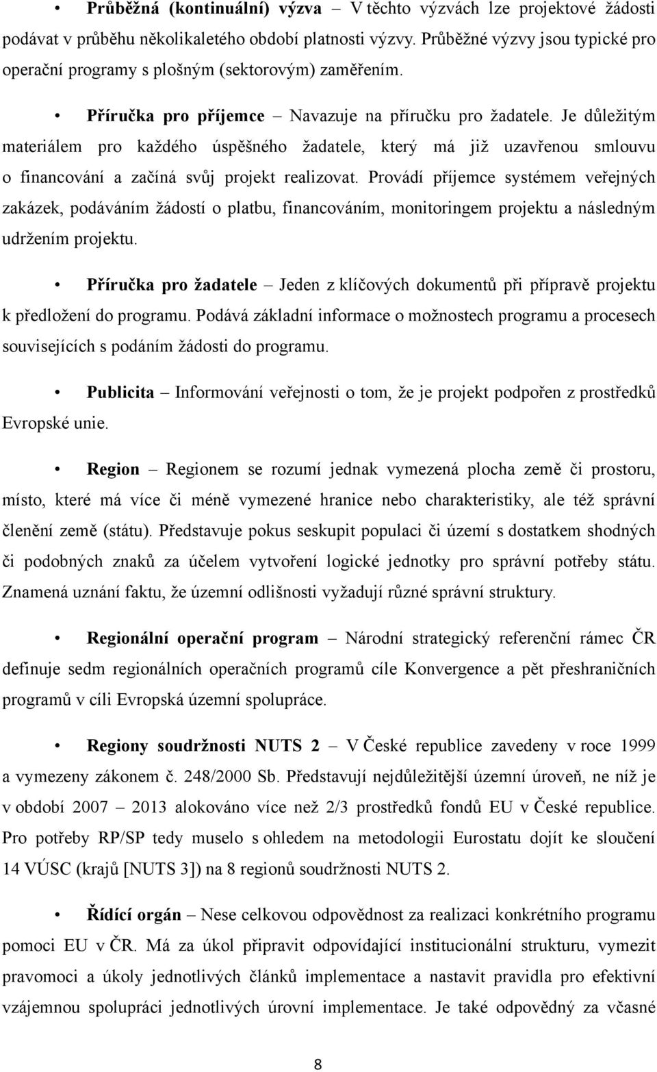 Je důležitým materiálem pro každého úspěšného žadatele, který má již uzavřenou smlouvu o financování a začíná svůj projekt realizovat.