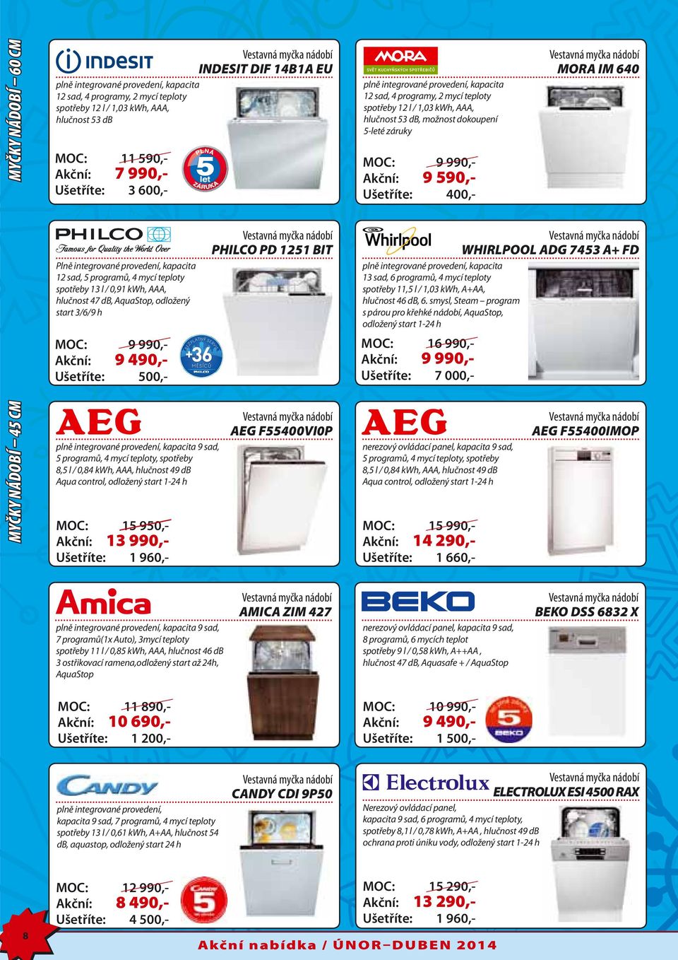 integrované provedení, kapacita 12 sad, 5 programů, 4 mycí teploty spotřeby 13 l / 0,91 kwh, AAA, hlučnost 47 db, AquaStop, odložený start 3/6/9 h MOC: 9 990,- Akční: 9 490,- PHILCO PD 1251 BIT