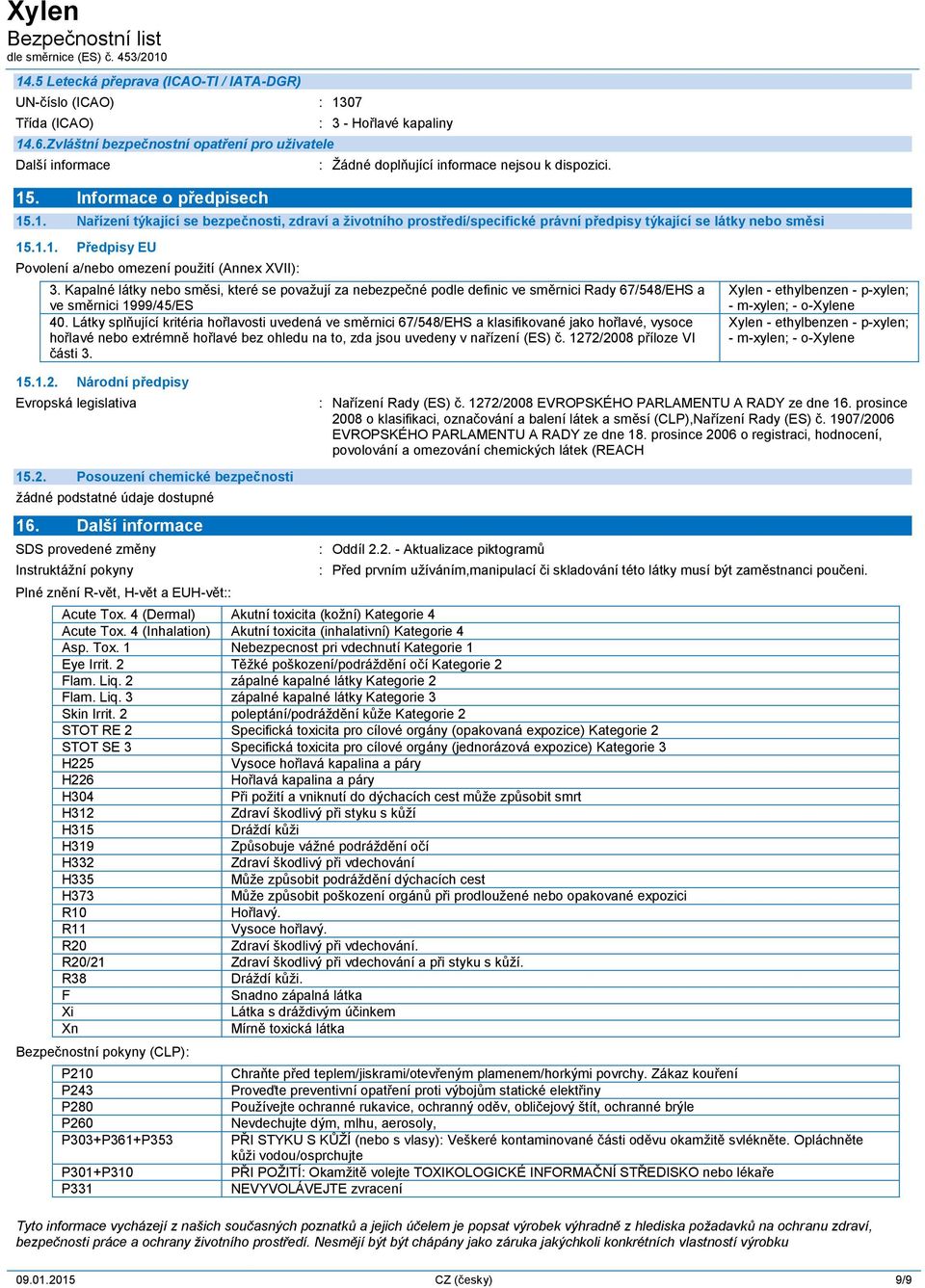 1.1. Předpisy EU Povolení a/nebo omezení použití (Annex XVII): --- --- --- --- 3.