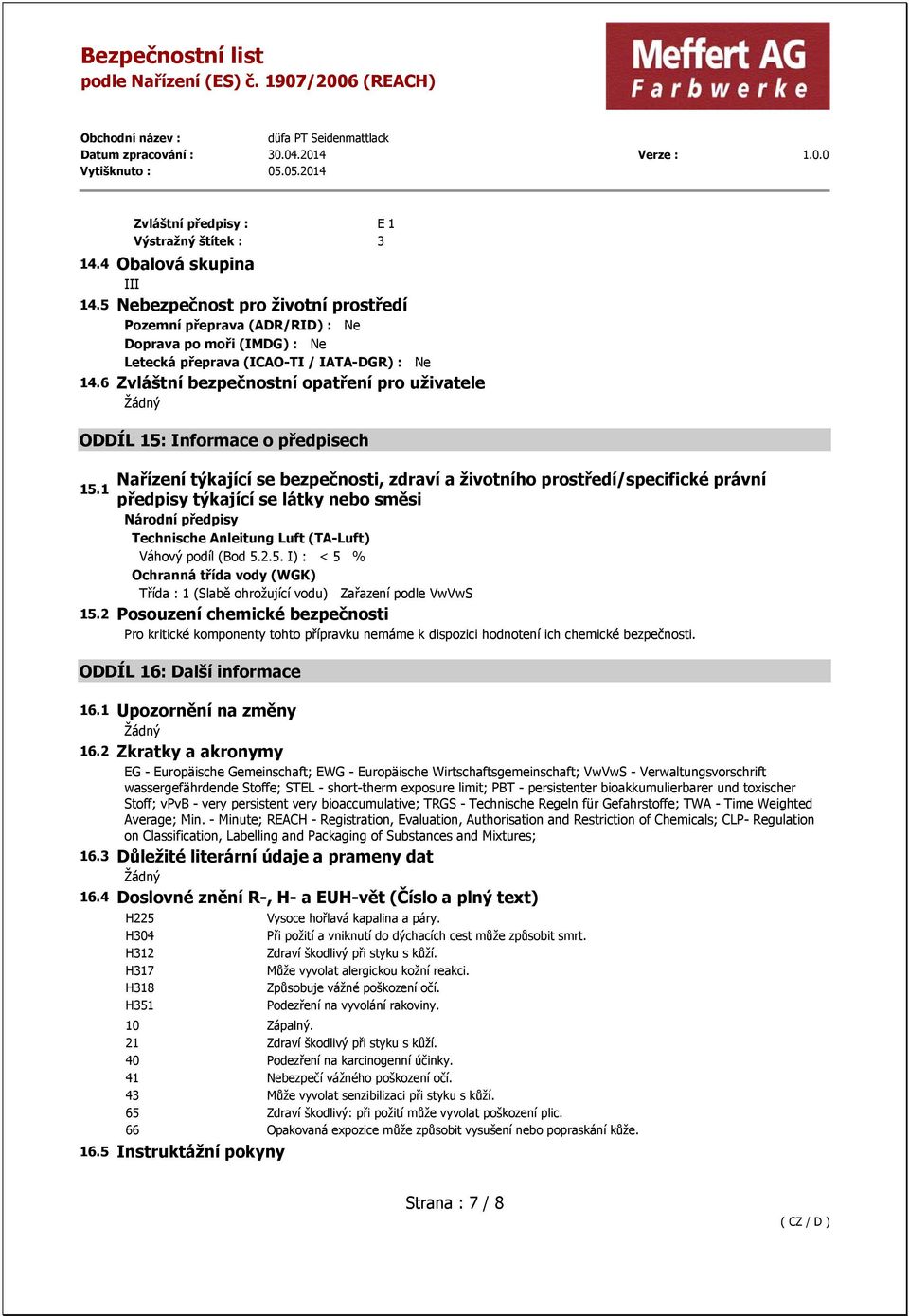 6 Zvláštní bezpečnostní opatření pro uživatele ODDÍL 15: Informace o předpisech Nařízení týkající se bezpečnosti, zdraví a životního prostředí/specifické právní 15.