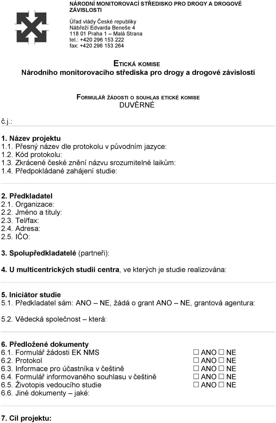 2. Kód protokolu: 1.3. Zkrácené české znění názvu srozumitelné laikům: 1.4. Předpokládané zahájení studie: 2. Předkladatel 2.1. Organizace: 2.2. Jméno a tituly: 2.3. Tel/fax: 2.4. Adresa: 2.5. IČO: 3.