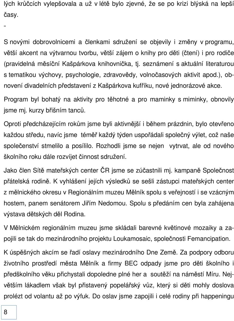 knihovnička, tj. seznámení s aktuální literaturou s tematikou výchovy, psychologie, zdravovědy, volnočasových aktivit apod.