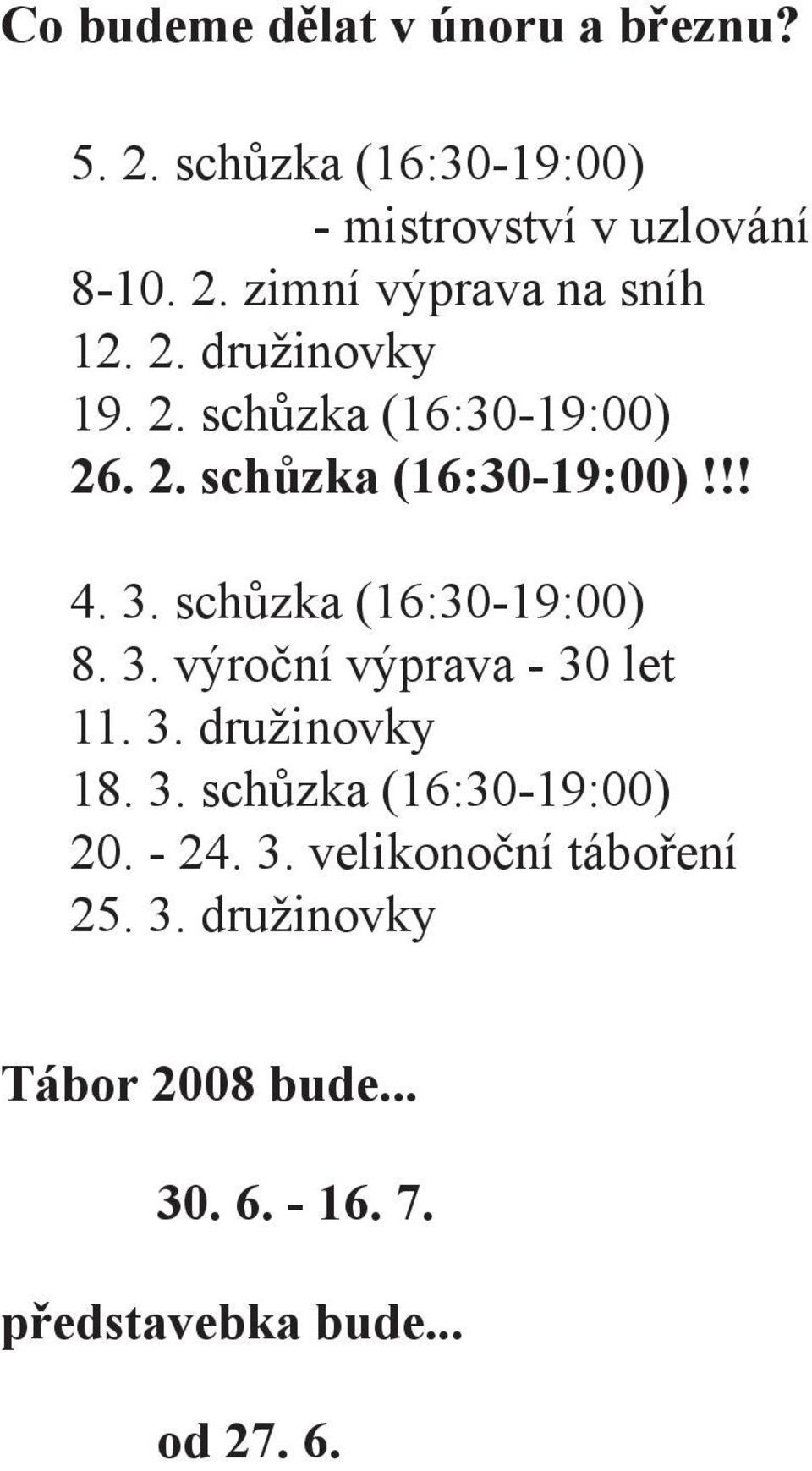 3. výroční výprava - 30 let 11. 3. družinovky 18. 3. schůzka (16:30-19:00) 20. - 24. 3. velikonoční táboření 25.