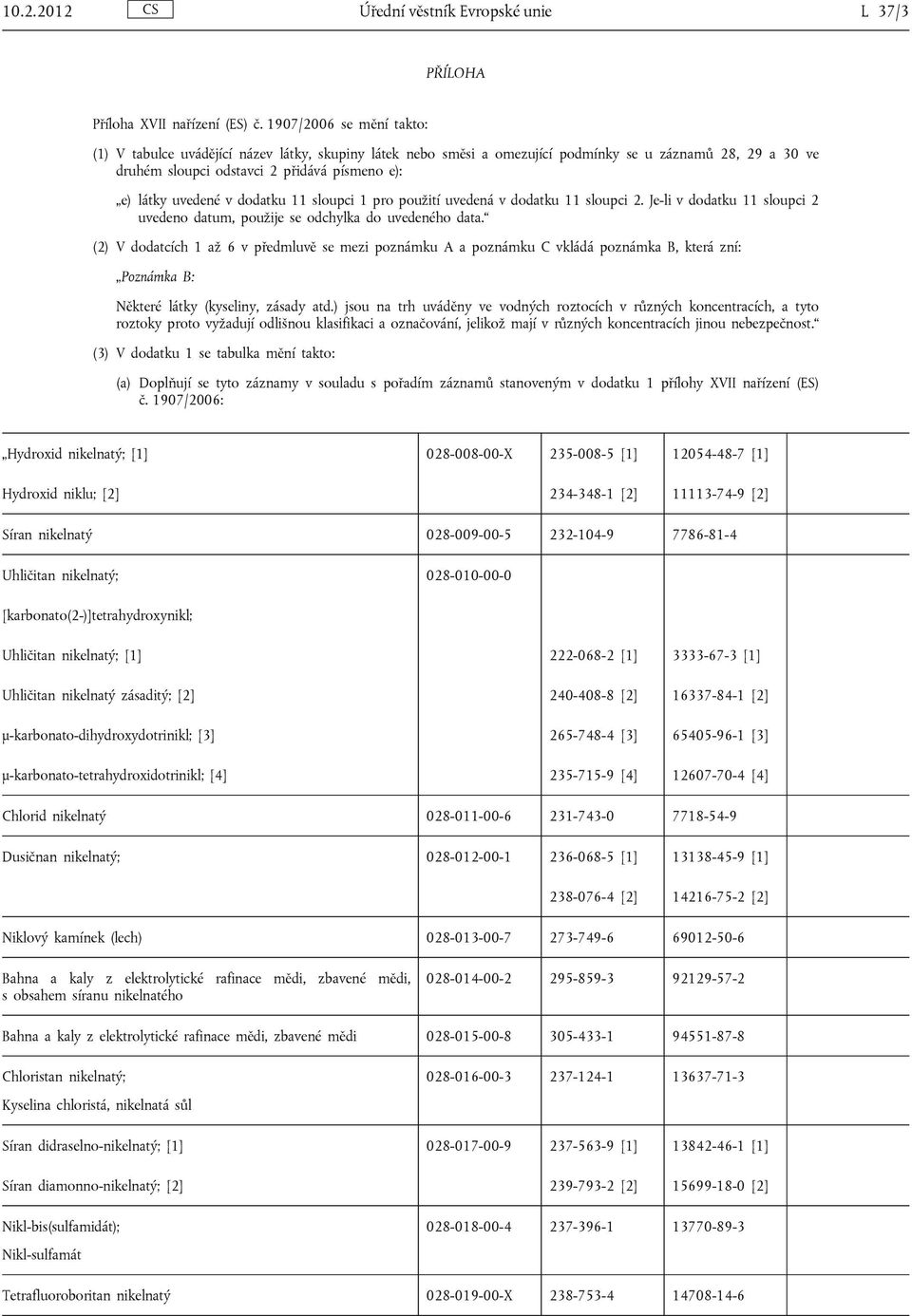 v dodatku 11 sloupci 1 pro použití uvedená v dodatku 11 sloupci 2. Je-li v dodatku 11 sloupci 2 uvedeno datum, použije se odchylka do uvedeného data.