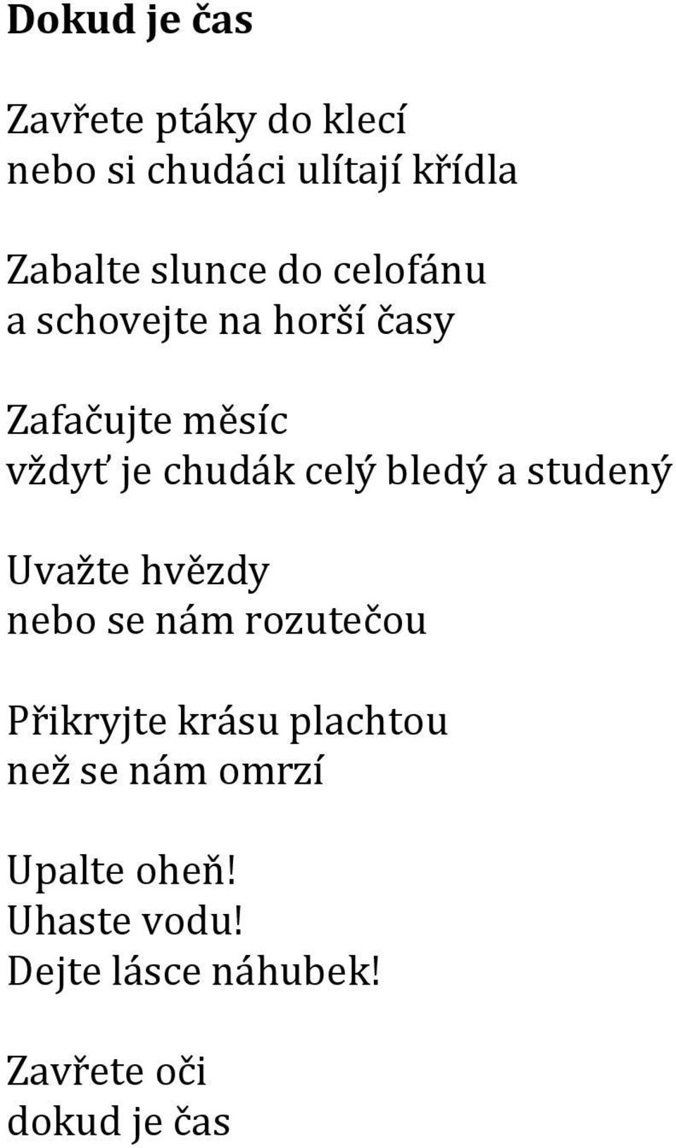 celý bledý a studený Uvažte hvězdy nebo se nám rozutečou Přikryjte krásu