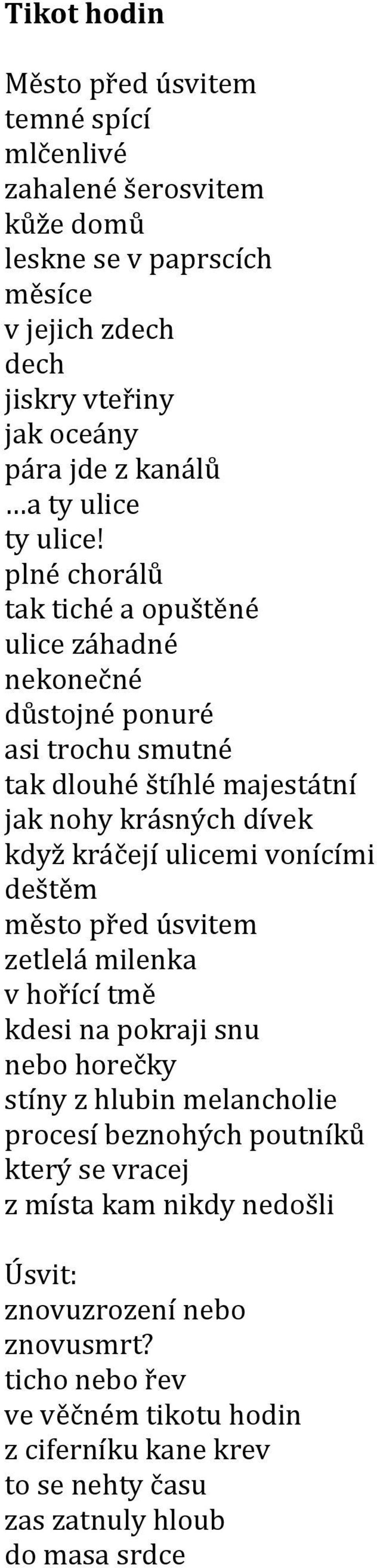 plné chorálů tak tiché a opuštěné ulice záhadné nekonečné důstojné ponuré asi trochu smutné tak dlouhé štíhlé majestátní jak nohy krásných dívek když kráčejí ulicemi vonícími