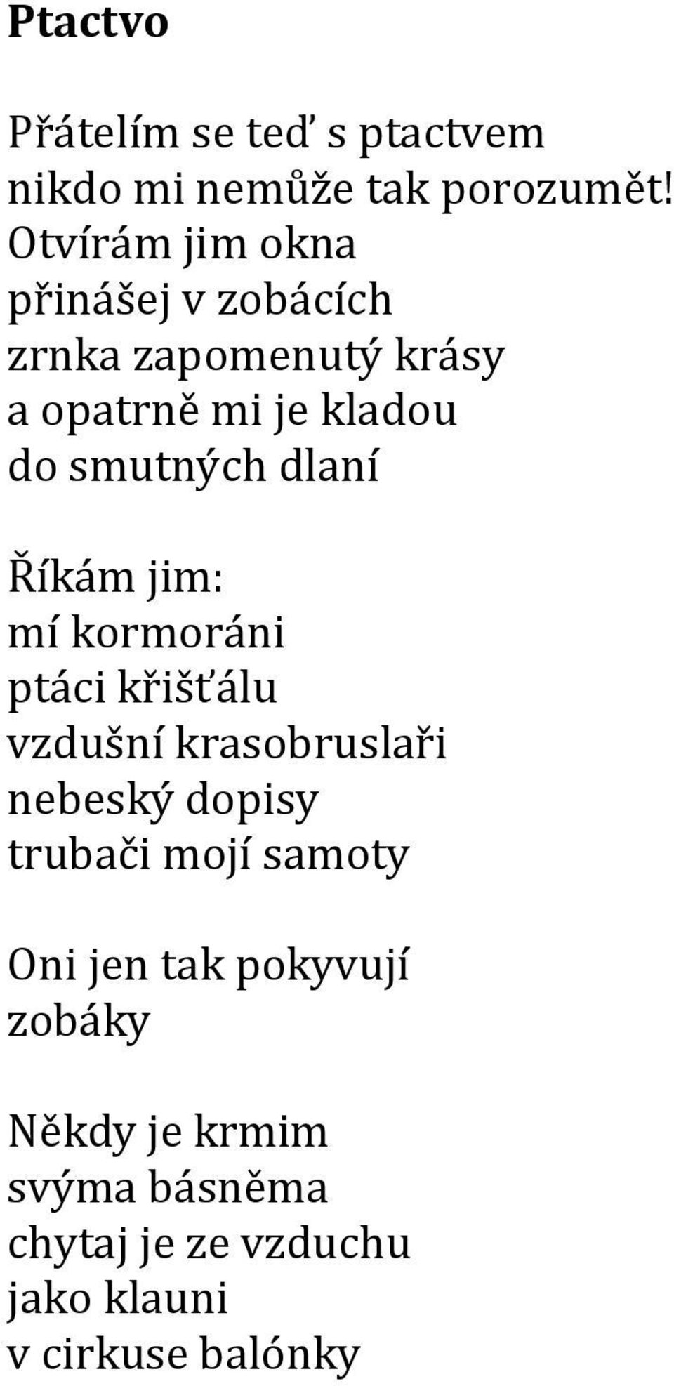 smutných dlaní Říkám jim: mí kormoráni ptáci křišťálu vzdušní krasobruslaři nebeský dopisy