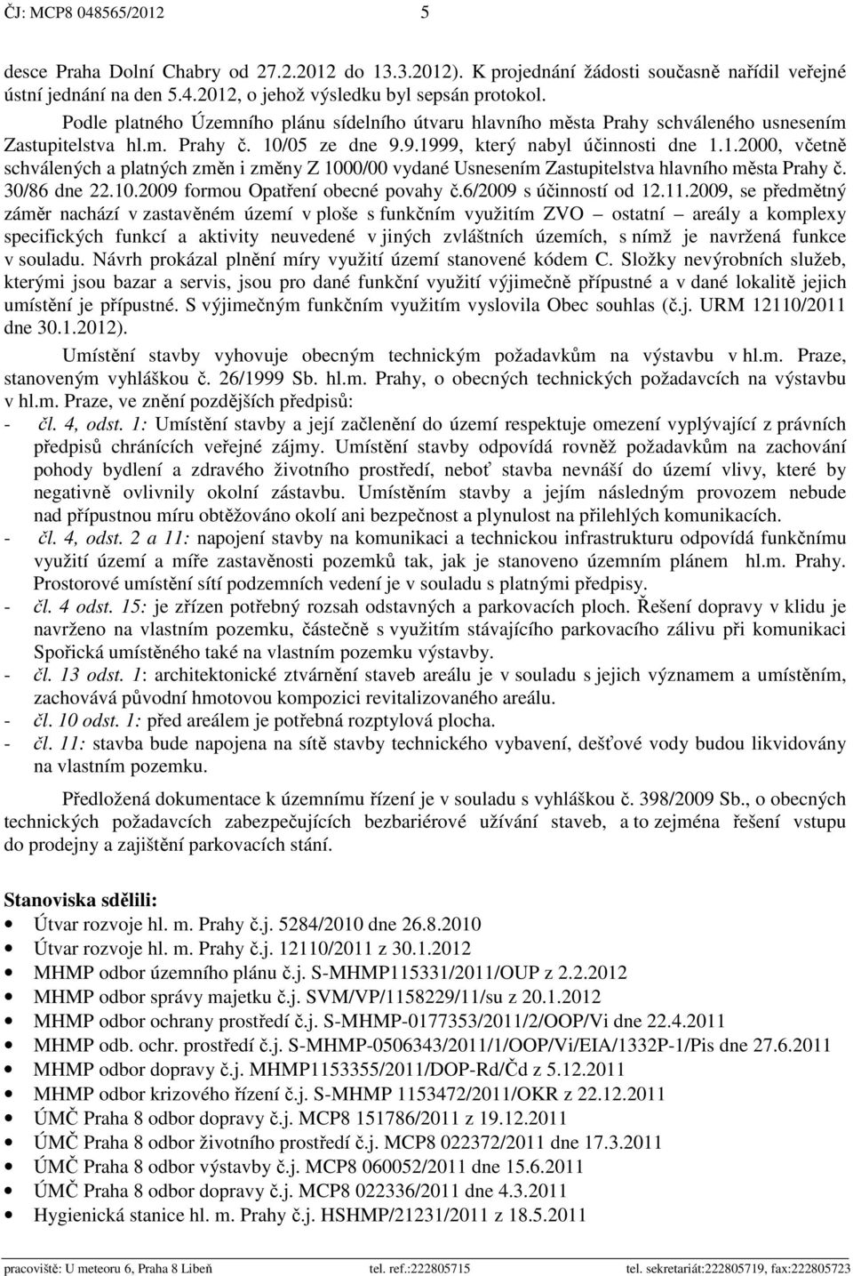 /05 ze dne 9.9.1999, který nabyl účinnosti dne 1.1.2000, včetně schválených a platných změn i změny Z 1000/00 vydané Usnesením Zastupitelstva hlavního města Prahy č. 30/86 dne 22.10.2009 formou Opatření obecné povahy č.