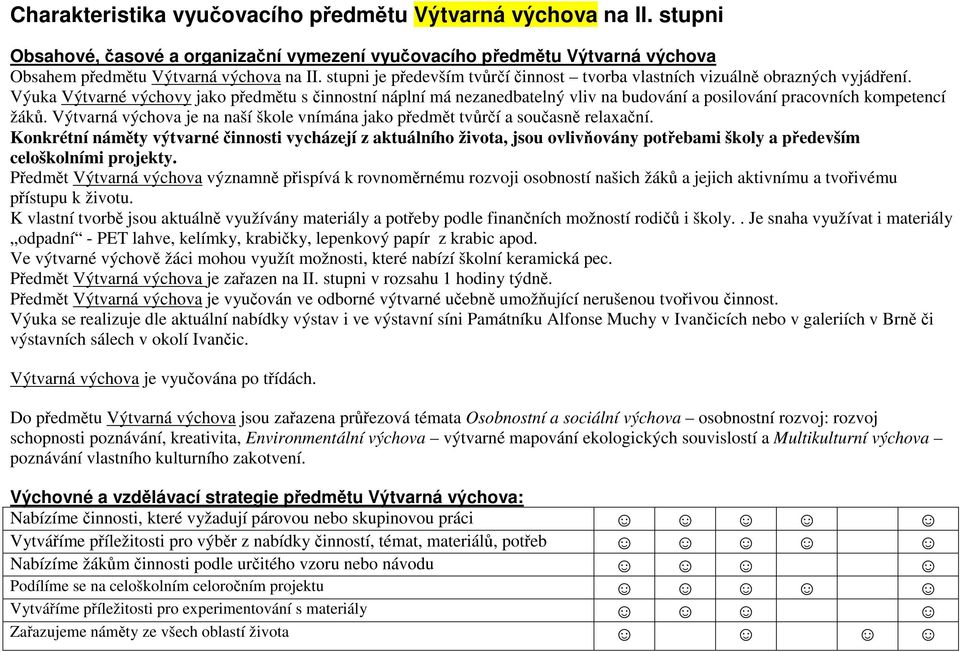 Výuka Výtvarné výchovy jako předmětu s činnostní náplní má nezanedbatelný vliv na budování a posilování pracovních kompetencí žáků.