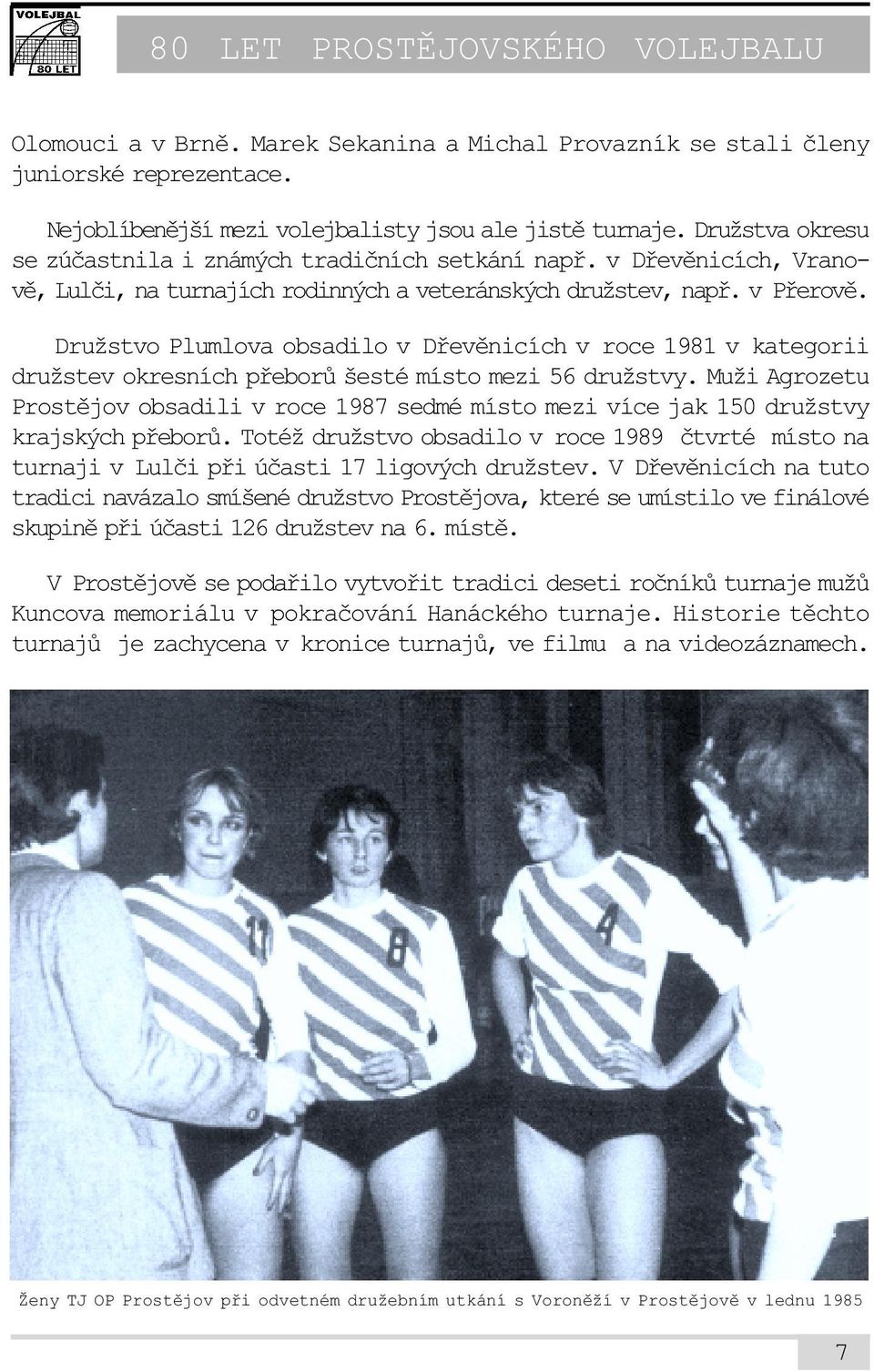 Družstvo Plumlova obsadilo v Døevìnicích v roce 1981 v kategorii družstev okresních pøeborù šesté místo mezi 56 družstvy.