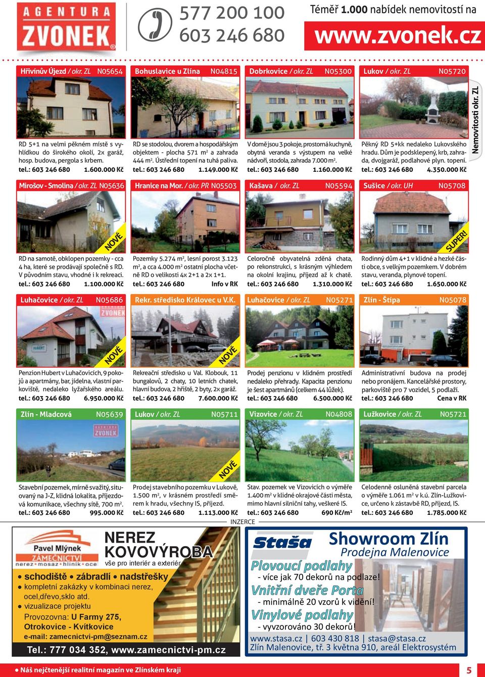 : 603 246 680 1.600.000 Kč RD se stodolou, dvorem a hospodářským objektem - plocha 571 m 2 a zahrada 444 m 2. Ústřední topení na tuhá paliva. tel.: 603 246 680 1.149.