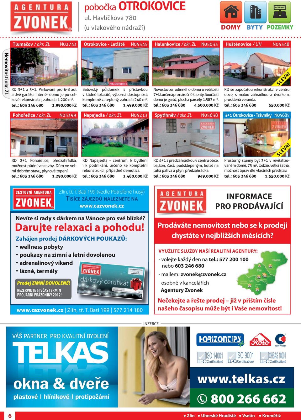 000 Kč Baťovský půldomek s přístavbou v klidné lokalitě, výborná dostupnost, kompletně zateplený, zahrada 240 m 2. tel.: 603 246 680 1.499.