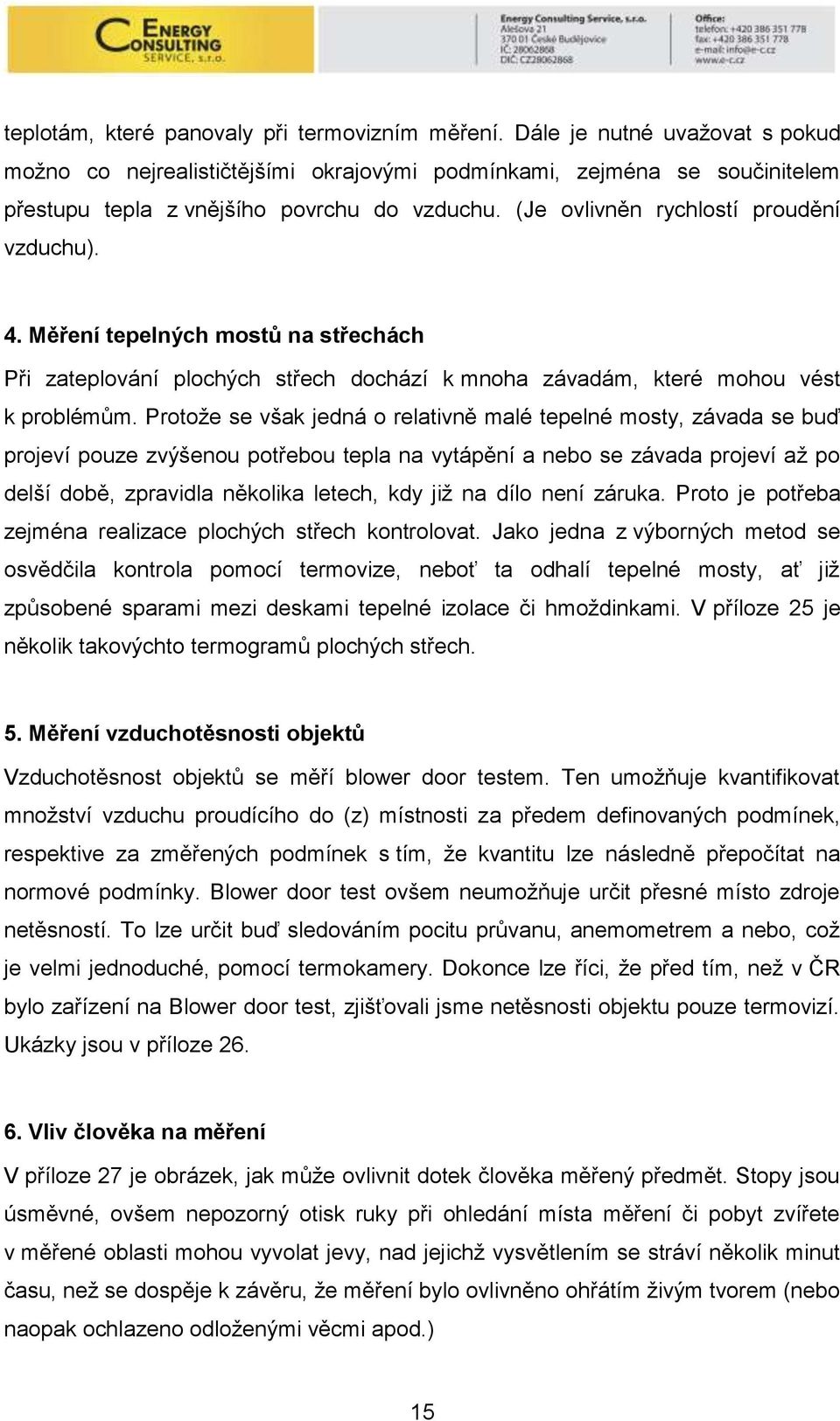 Měření tepelných mostů na střechách Při zateplování plochých střech dochází k mnoha závadám, které mohou vést k problémům.