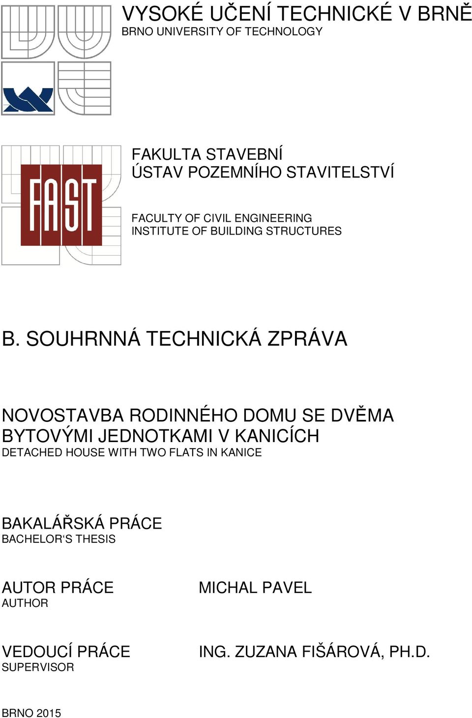 SOUHRNNÁ TECHNICKÁ ZPRÁVA NOVOSTAVBA RODINNÉHO DOMU SE DVĚMA BYTOVÝMI JEDNOTKAMI V KANICÍCH DETACHED HOUSE