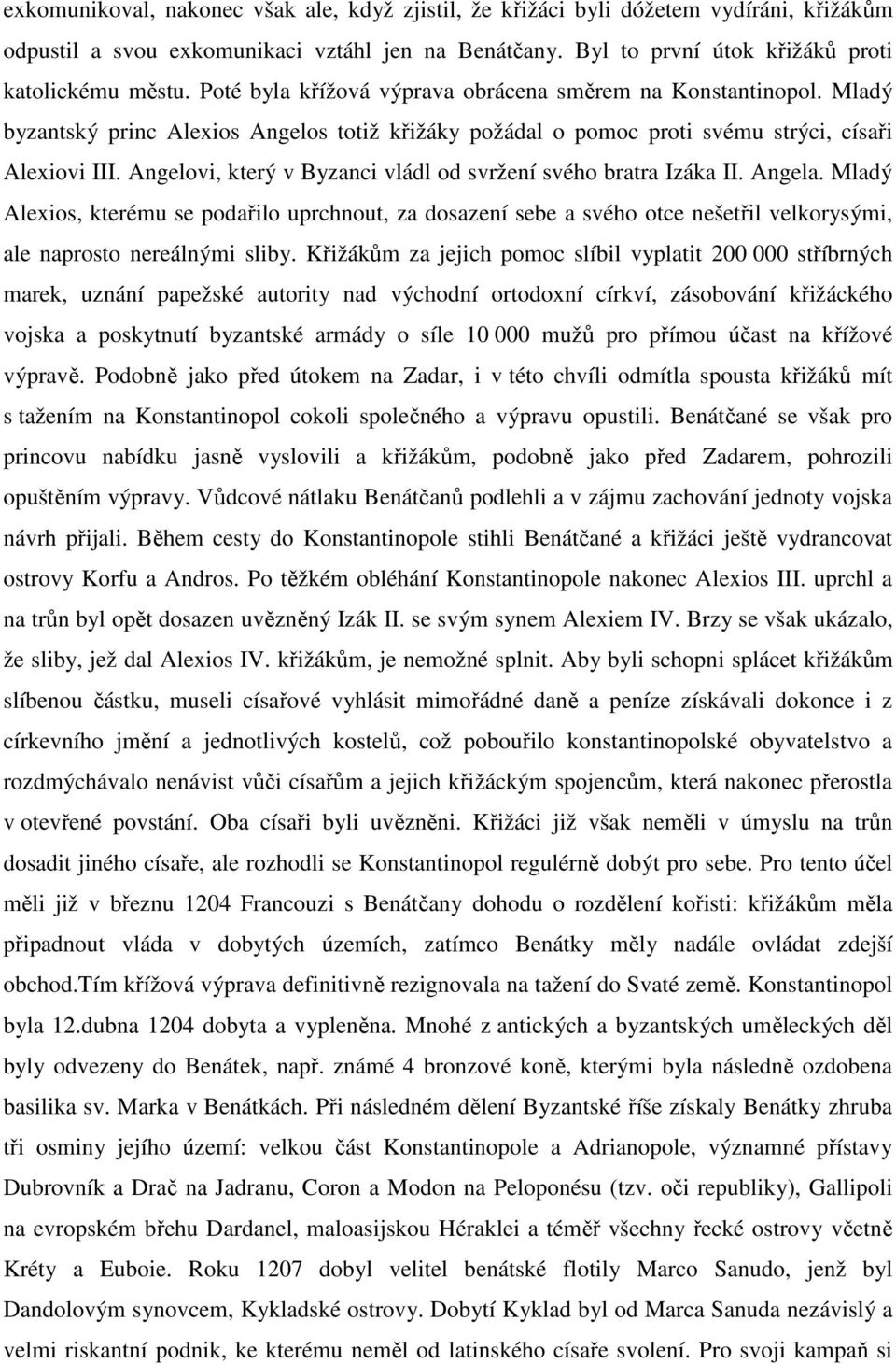 Angelovi, který v Byzanci vládl od svržení svého bratra Izáka II. Angela.