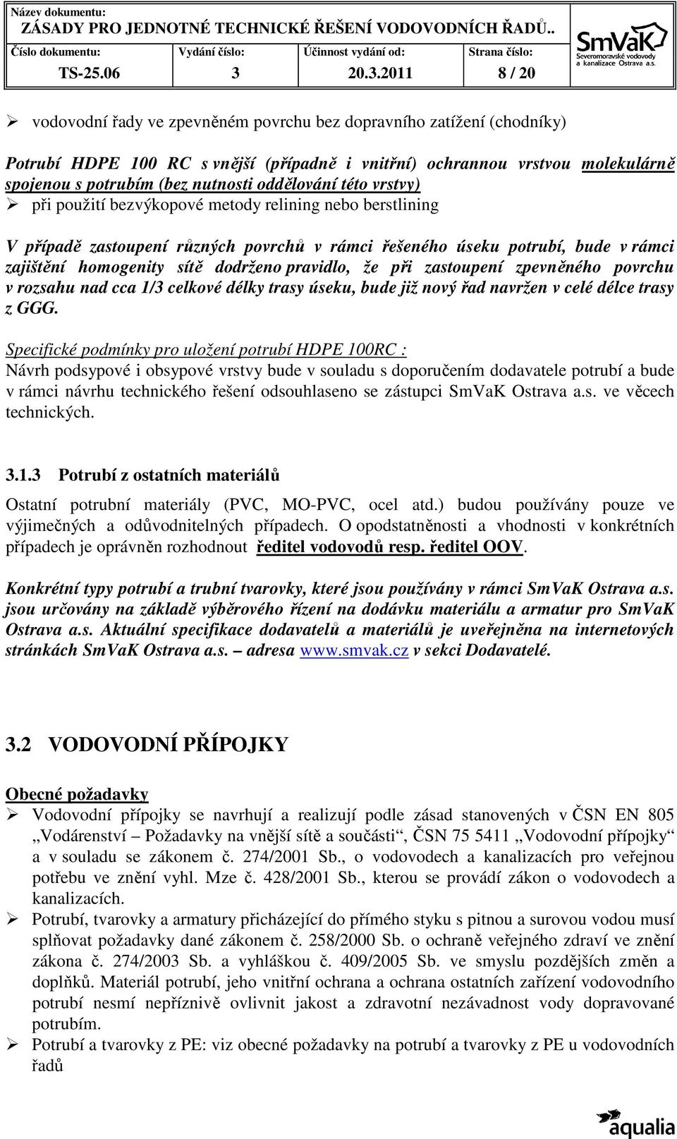 nutnosti oddělování této vrstvy) při použití bezvýkopové metody relining nebo berstlining V případě zastoupení různých povrchů v rámci řešeného úseku potrubí, bude v rámci zajištění homogenity sítě