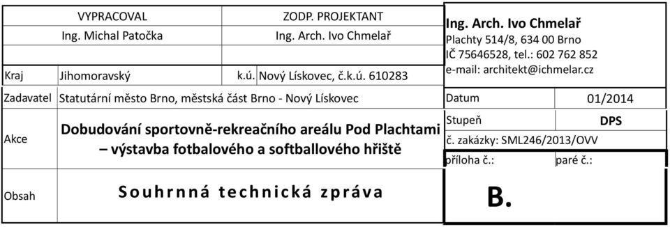 cz Zadavatel Statutární město Brno, městská část Brno - Nový Lískovec Datum 01/2014 Akce Dobudování