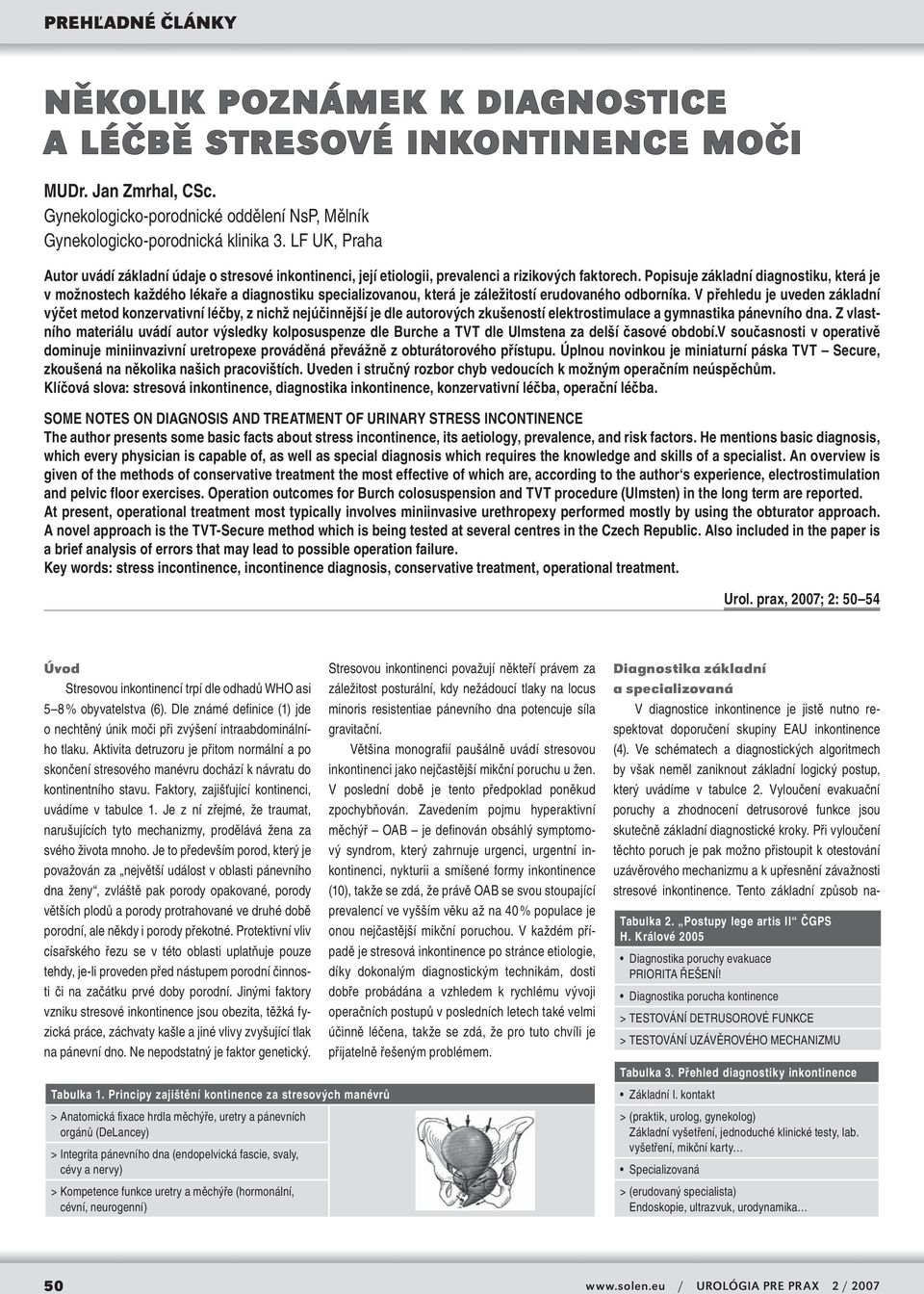 Popisuje základní diagnostiku, která je v možnostech každého lékaře a diagnostiku specializovanou, která je záležitostí erudovaného odborníka.