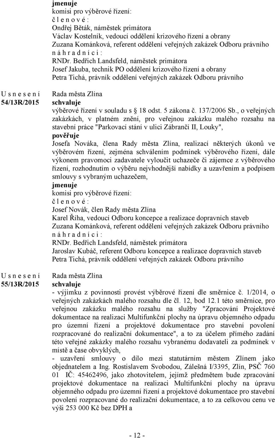 Bedřich Landsfeld, náměstek primátora Josef Jakuba, technik PO oddělení krizového řízení a obrany Petra Tichá, právník oddělení veřejných zakázek Odboru právního 54/13R/2015 55/13R/2015 výběrové