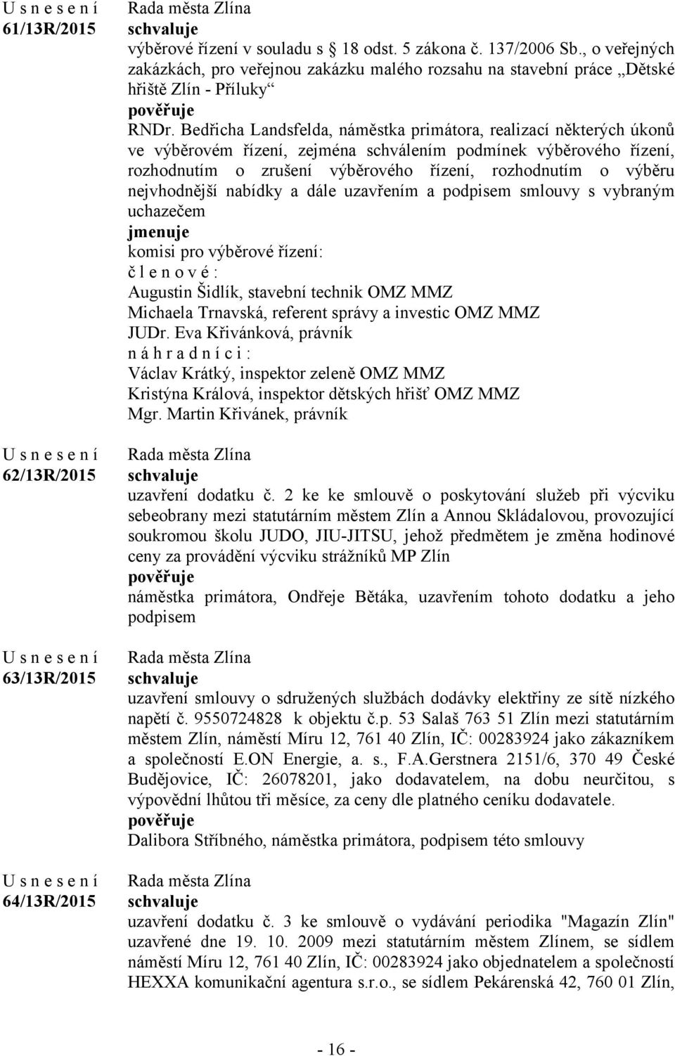 Bedřicha Landsfelda, náměstka primátora, realizací některých úkonů ve výběrovém řízení, zejména schválením podmínek výběrového řízení, rozhodnutím o zrušení výběrového řízení, rozhodnutím o výběru