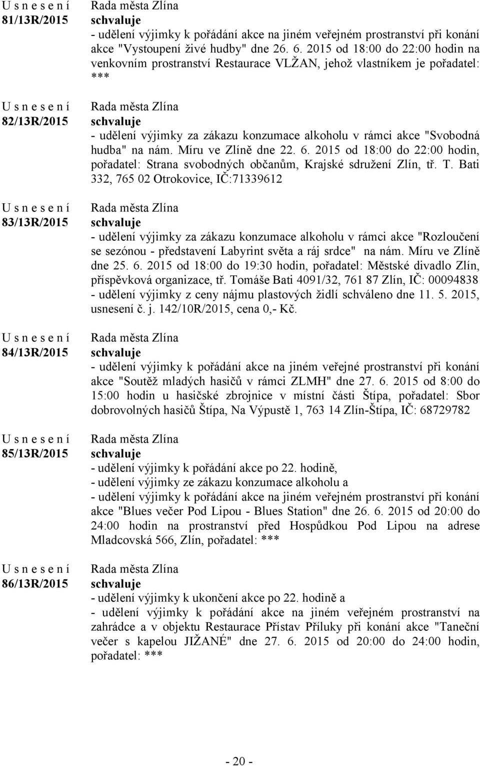 Míru ve Zlíně dne 22. 6. 2015 od 18:00 do 22:00 hodin, pořadatel: Strana svobodných občanům, Krajské sdružení Zlín, tř. T.