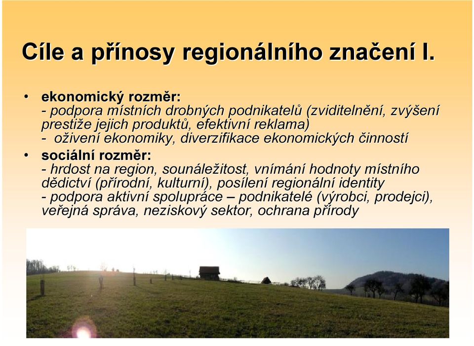 efektivní reklama) - oživení ekonomiky, diverzifikace ekonomických činností sociáln lní rozměr: r: - hrdost na region, sounále