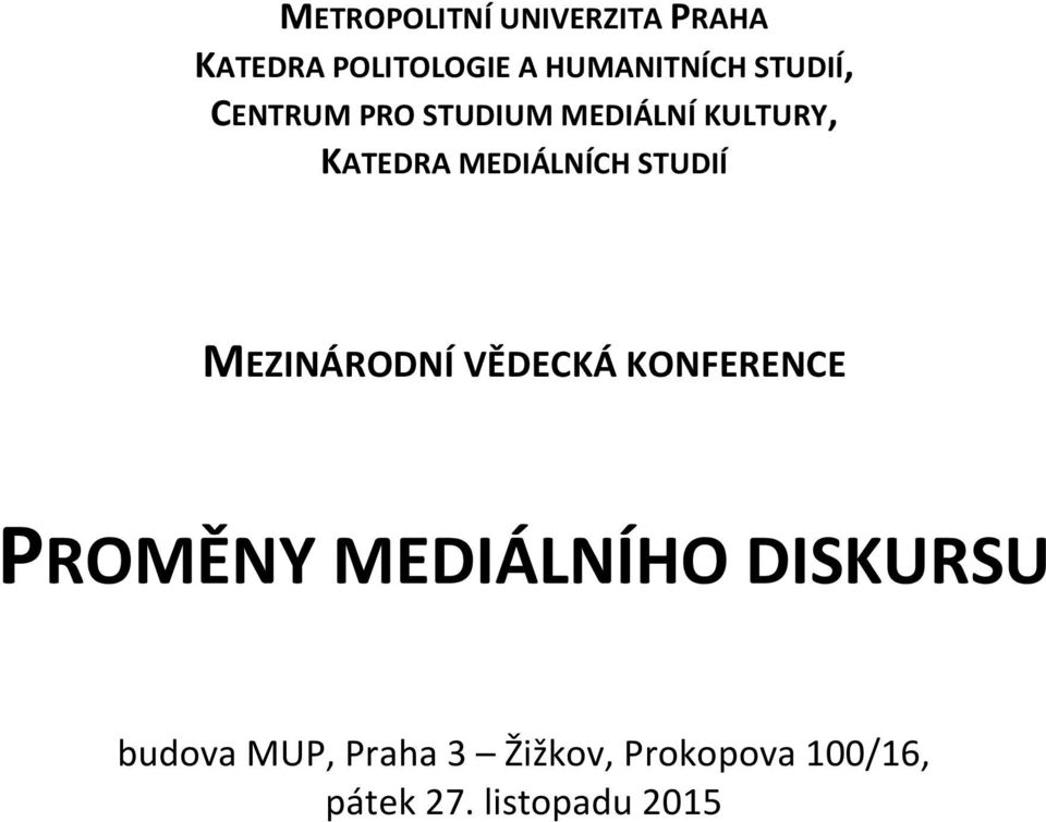 STUDIÍ MEZINÁRODNÍ VĚDECKÁ KONFERENCE PROMĚNY MEDIÁLNÍHO DISKURSU