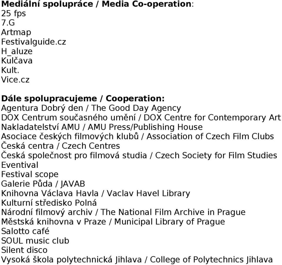 českých filmových klubů / Association of Czech Film Clubs Česká centra / Czech Centres Česká společnost pro filmová studia / Czech Society for Film Studies Eventival Festival scope Galerie Půda /