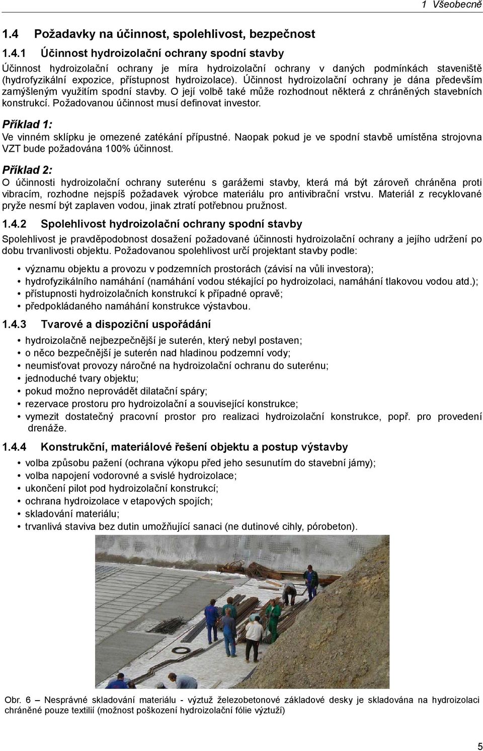 1 Účinnost hydroizolační ochrany spodní stavby Účinnost hydroizolační ochrany je míra hydroizolační ochrany v daných podmínkách staveniště (hydrofyzikální expozice, přístupnost hydroizolace).