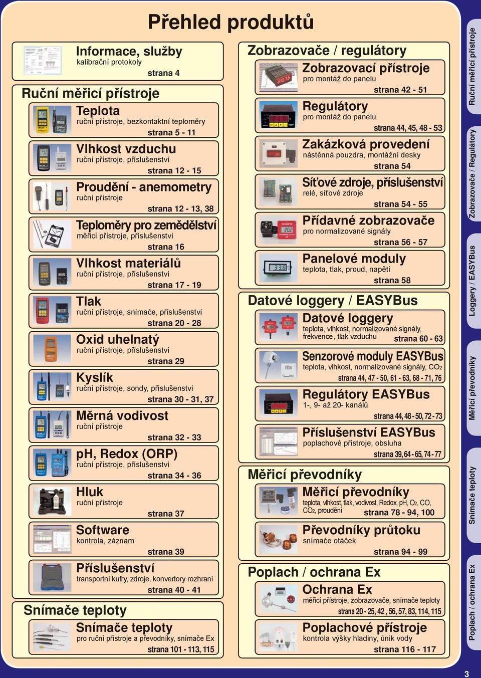 snímače, příslušenství strana 20-28 Oxid uhelnatý ruční přístroje, příslušenství strana 29 Kyslík ruční přístroje, sondy, příslušenství strana 30-31, 37 Měrná vodivost ruční přístroje strana 32-33