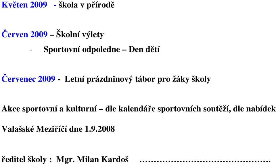 školy Akce sportovní a kulturní dle kalendáře sportovních soutěží,