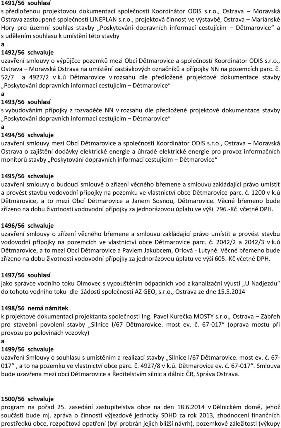 enou projektovou dokumentcí společnosti Koordinátor ODIS s.r.o., Ostrv Morvská Ostrv zstoupené společností LINEPLAN s.r.o., projektová činnost ve výstvbě, Ostrv Mriánské Hory pro územní souhls stvby