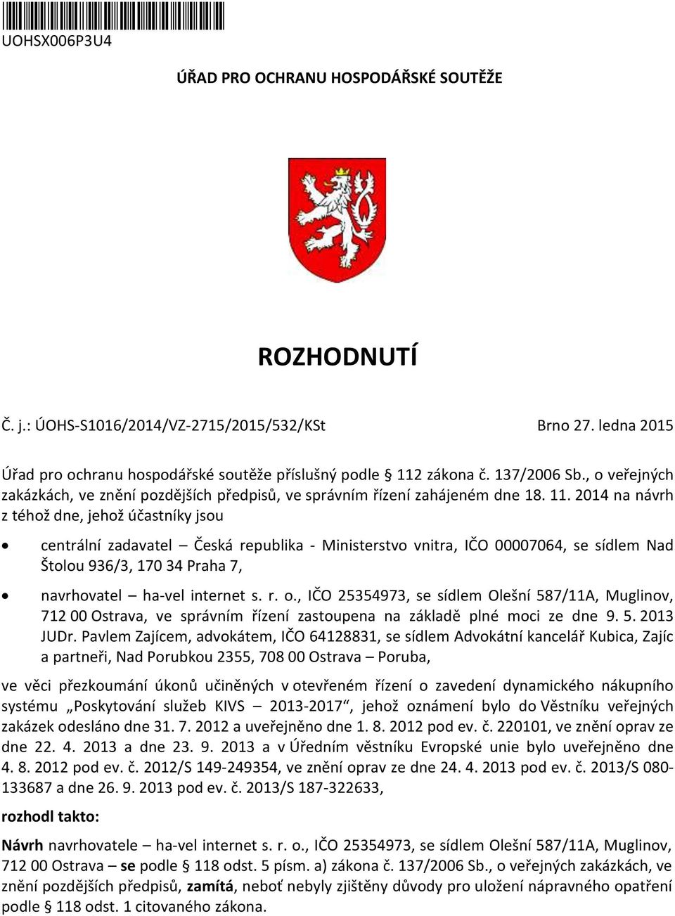 zákona č. 137/2006 Sb., o veřejných zakázkách, ve znění pozdějších předpisů, ve správním řízení zahájeném dne 18. 11.