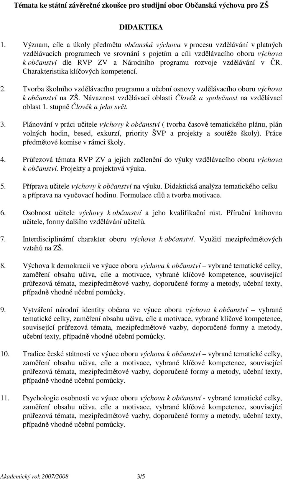 programu rozvoje vzdělávání v ČR. Charakteristika klíčových kompetencí. 2. Tvorba školního vzdělávacího programu a učební osnovy vzdělávacího oboru výchova k občanství na ZŠ.