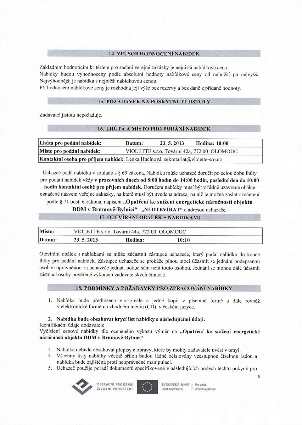 Pii hodnoceni nabidkovd cenyje rozhodnrijeji vy5e bez tezerw abez dand, zpiidane hodnoty. 15. P ZADAVEKNA POSKYTNUTi JTSTOTY Zadav atel j istotu nepozaduj e. 16.