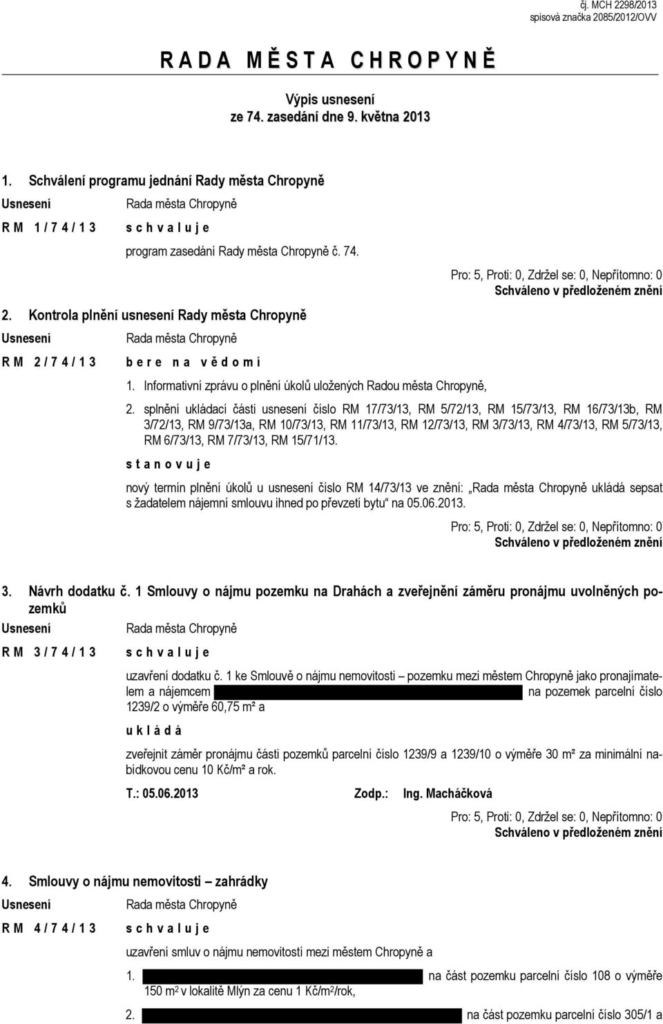 Kontrola plnění usnesení Rady města Chropyně R M 2 / 7 4 / 1 3 b e r e n a v ě d o m í 1. Informativní zprávu o plnění úkolů uložených Radou města Chropyně, 2.