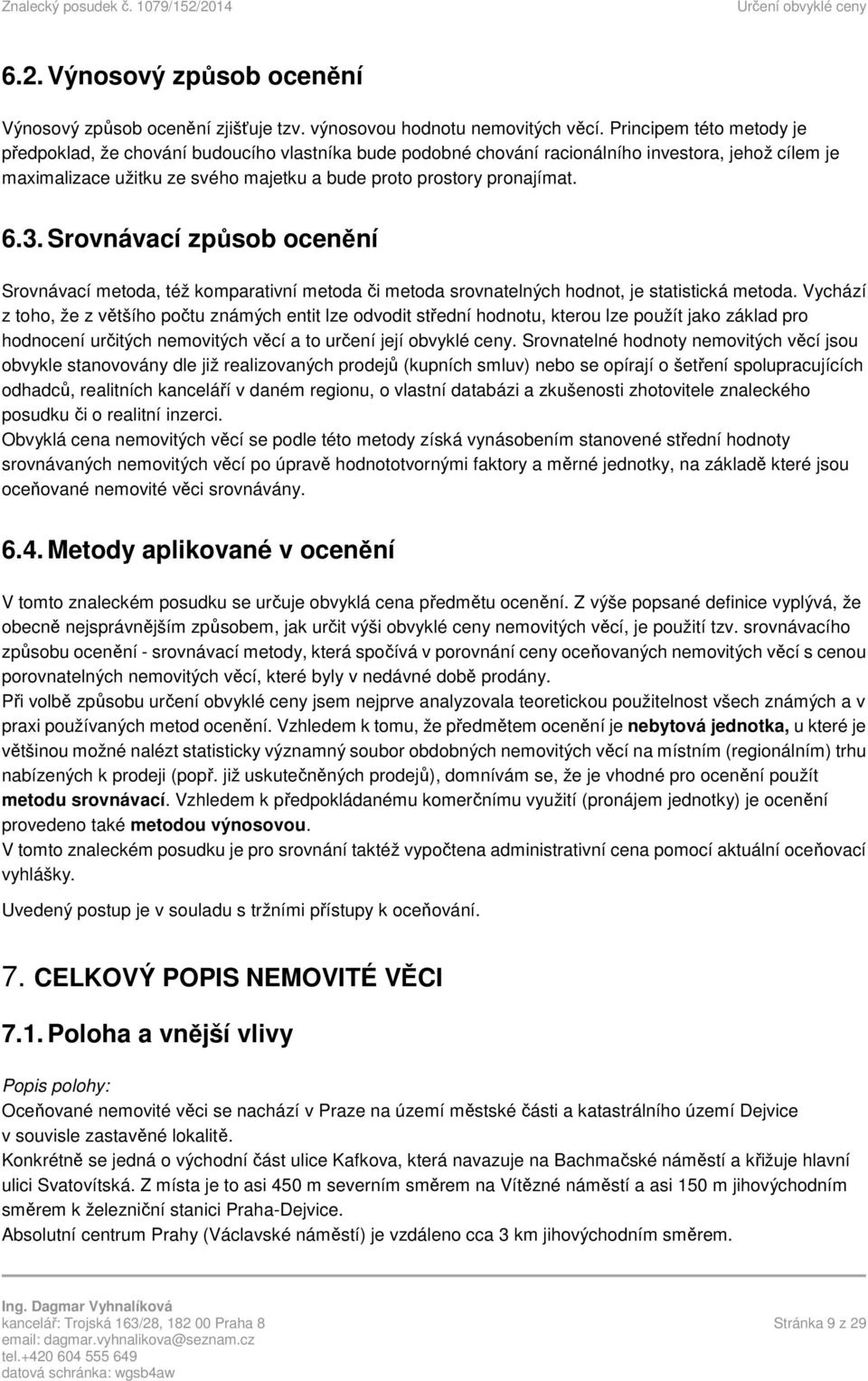 6.3. Srovnávací způsob ocenění Srovnávací metoda, též komparativní metoda či metoda srovnatelných hodnot, je statistická metoda.