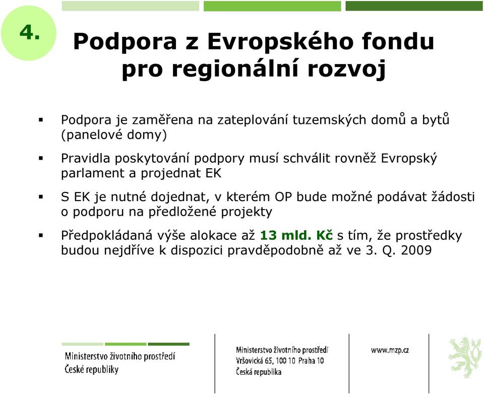 EK je nutné dojednat, v kterém OP bude možné podávat žádosti o podporu na předložené projekty