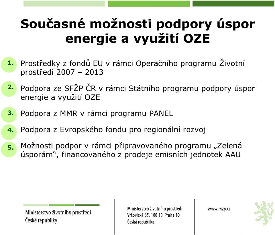 07 2013 2. 2. Podpora ze SFŽP ČR v rámci Státního programu podpory úspor energie a využití OZE 3.