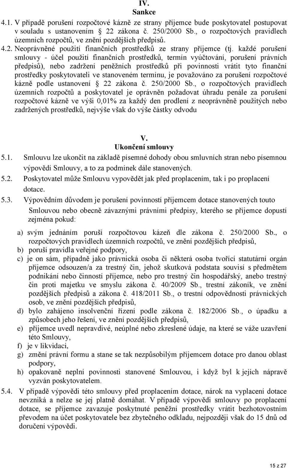 každé porušení smlouvy - účel použití finančních prostředků, termín vyúčtování, porušení právních předpisů), nebo zadržení peněžních prostředků při povinnosti vrátit tyto finanční prostředky