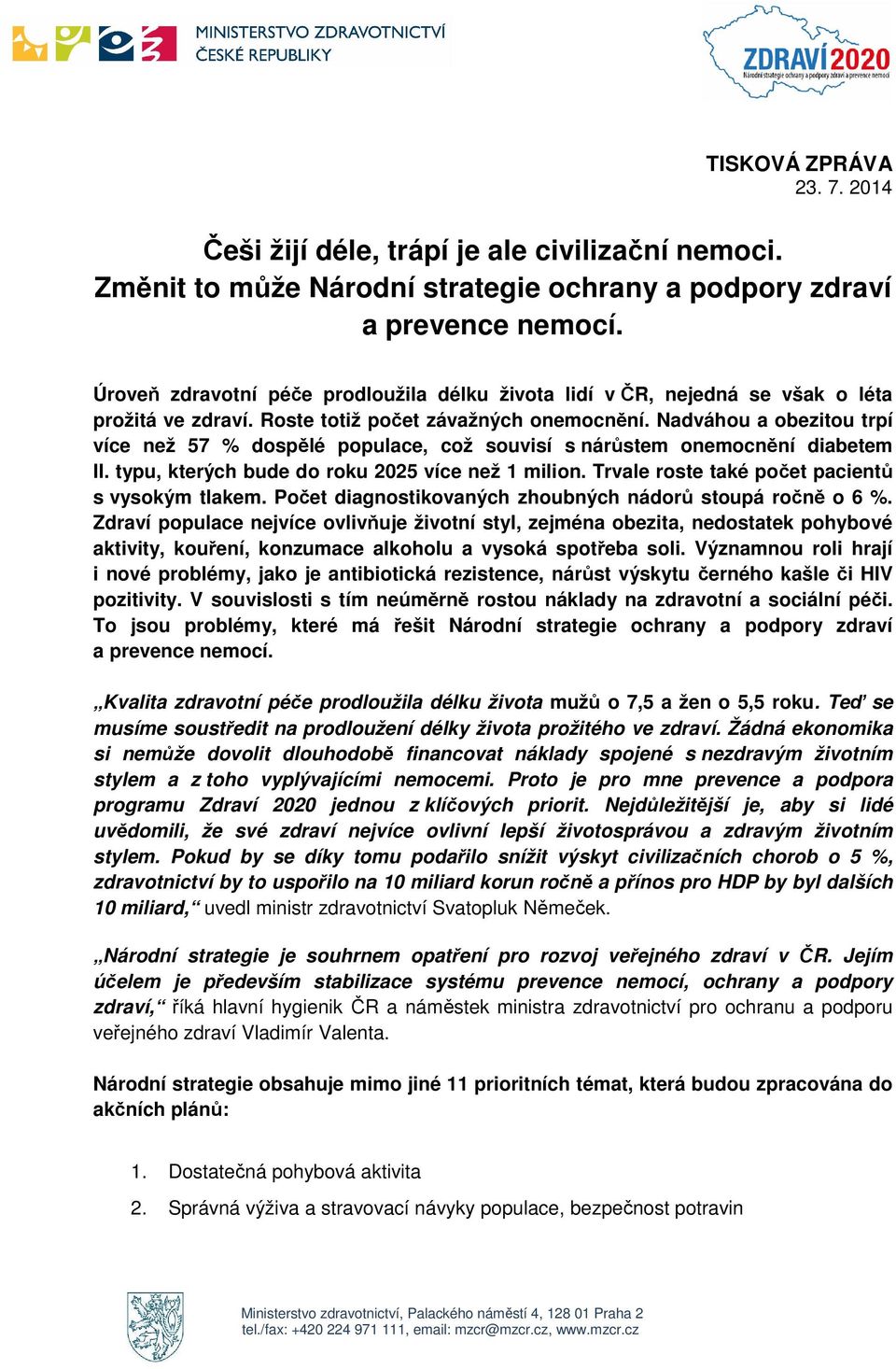 Nadváhou a obezitou trpí více než 57 % dospělé populace, což souvisí s nárůstem onemocnění diabetem II. typu, kterých bude do roku 2025 více než 1 milion.