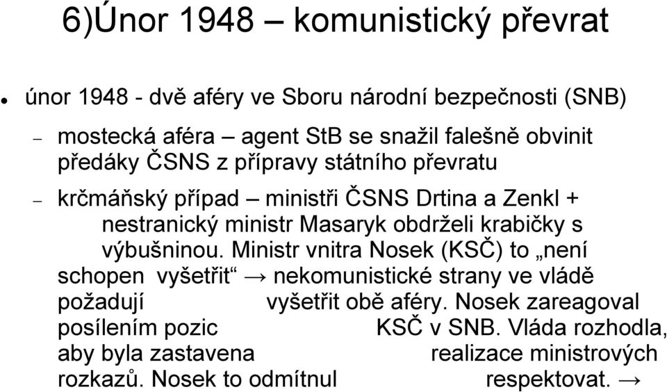 krabičky s výbušninou. Ministr vnitra Nosek (KSČ) to není schopen vyšetřit nekomunistické strany ve vládě požadují vyšetřit obě aféry.